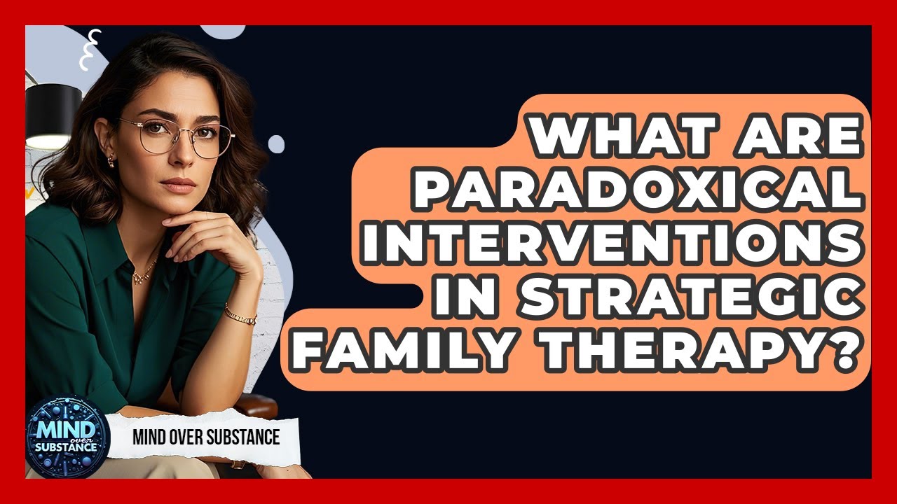 What Are Paradoxical Interventions In Strategic Family Therapy? - Mind Over Substance