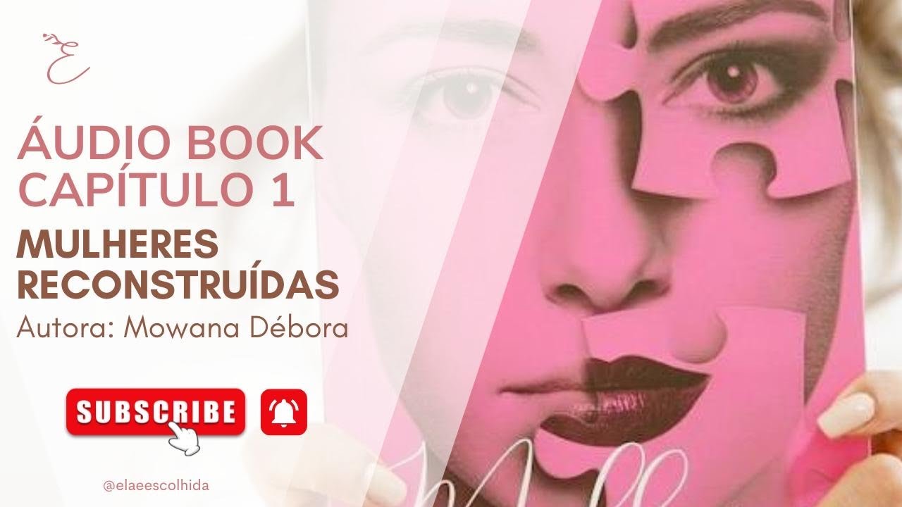 ÁUDIO BOOK: Capítulo 1 - LIVRO MULHERES RECONSTRUÍDAS - Autora: Mowana Débora