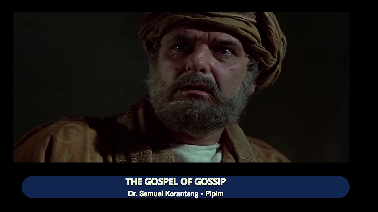 THE GOSPEL OF GOSSIP--(Should We Believe & Preach It?)--by Dr Samuel Koranteng-Pipim