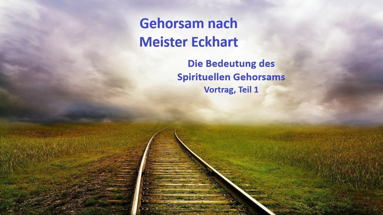 Meister Eckhart erleben 38 – Gehorsam (Vortrag, Bedeutung des spirituellen Gehorsams, Teil 1)