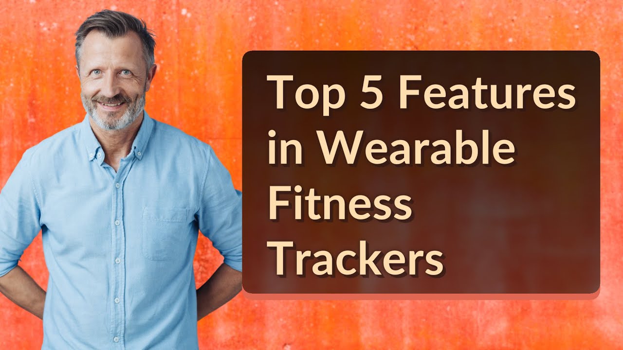 Top 5 Features in Wearable Fitness Trackers