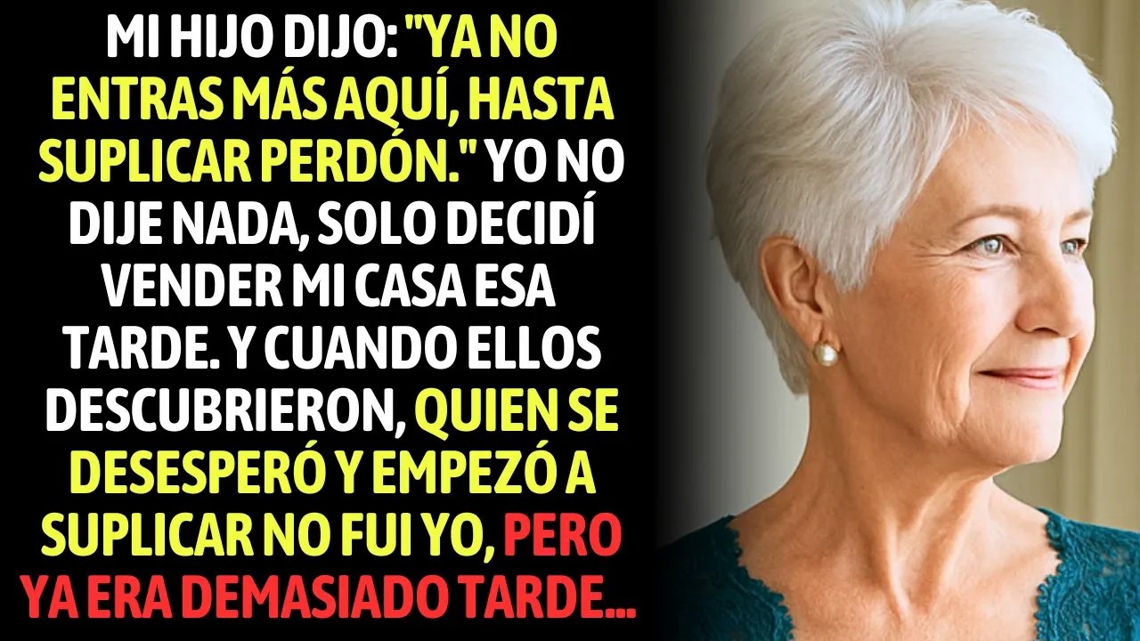 Mi Hijo Dijo Ya No Entras Más Aquí, Hasta Suplicar Perdón Yo Decidí Vender Mi Casa Esa Tarde