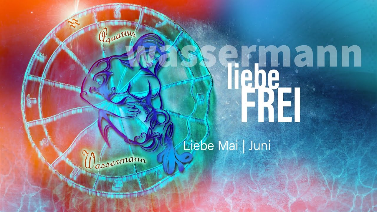 Wassermann Liebe Mai | Juni: Liebe frei💞💓