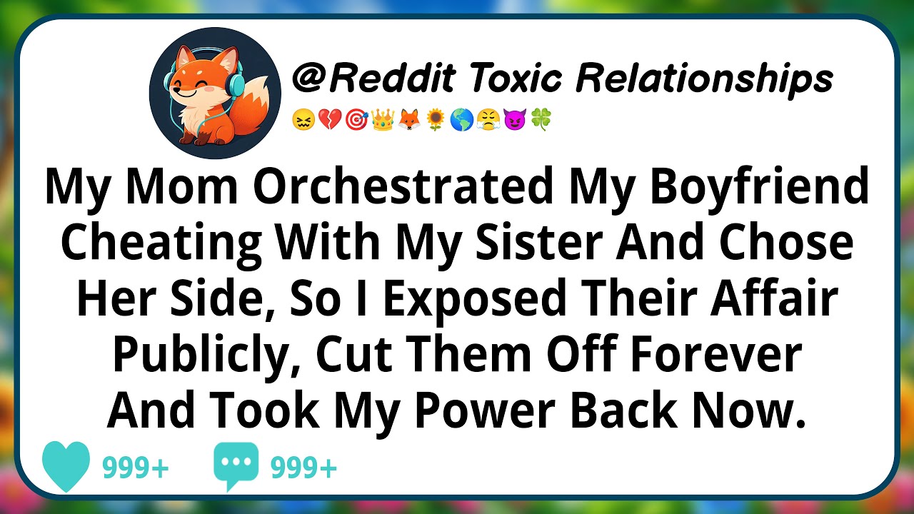 My Mom Orchestrated My Boyfriend Cheating With My Sister And Chose Her Side, So I Exposed Their...