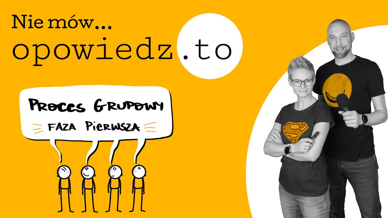 Proces grupowy: faza pierwsza | #150 | Opowiedz.to