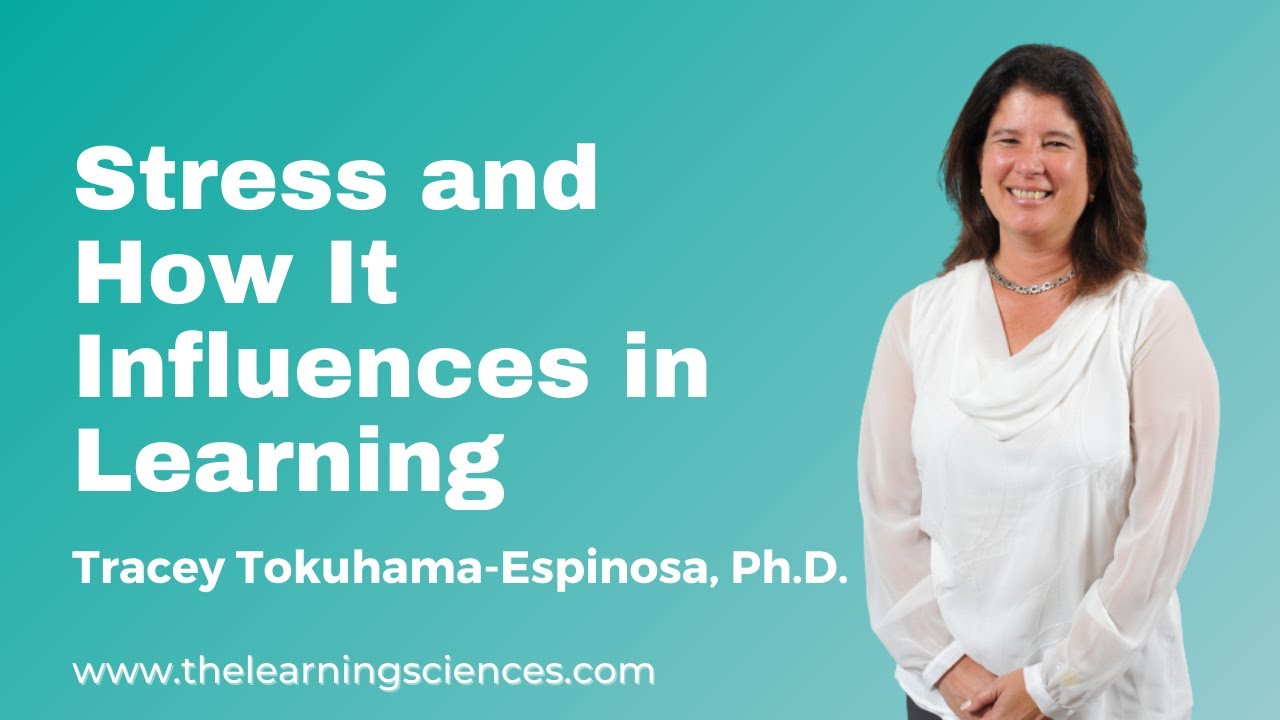 Stress and How It Influences in Learning, by Tracey Tokuhama-Espinosa, Ph.D.