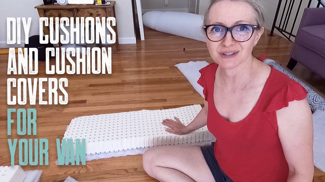 DIY Cushions and Cushion Covers For Your Van Conversion   |  Van Build Series Ep. 49