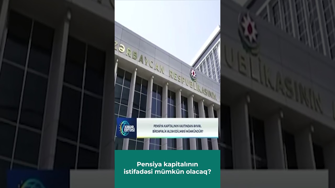 XƏZƏR TV | Pensiya kapitalının istifadəsi