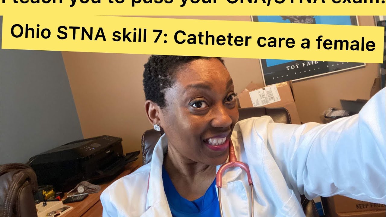 Ohio STNA Skill 7: Catheter care of a female