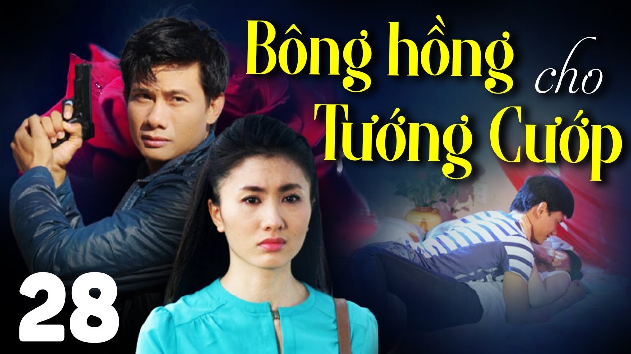 BÔNG HỒNG CHO TƯỚNG CƯỚP Tập 28 | PHIM BỘ TÂM LÝ XÃ HỘI MỚI HAY NHẤT 2023 | VÕ THÀNH TÂM, NGUYỆT ÁNH