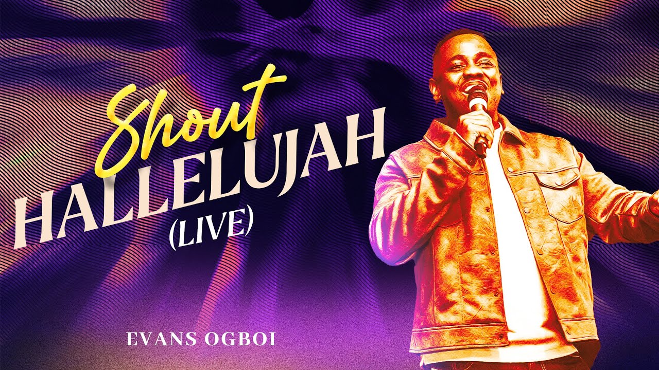 Evans Ogboi - Shout Hallelujah (Live)