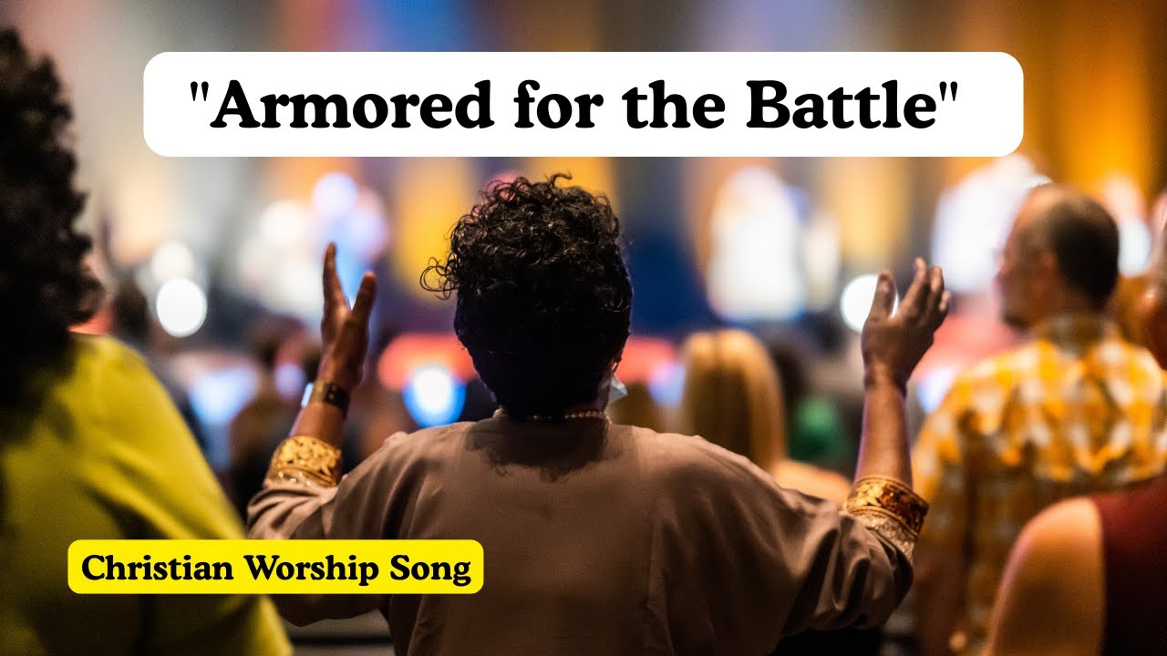 Armored for the Battle 🔥 | Powerful Warfare Worship Song (Ephesians 6:10–18)