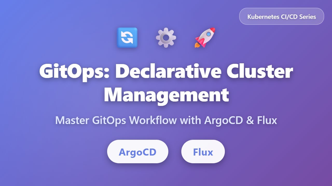 GitOps Tutorial: Declarative Cluster Management with ArgoCD & Flux | Kubernetes CI/CD