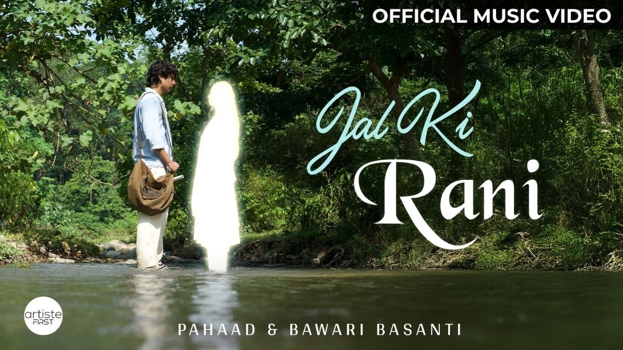 Jal Ki Rani Official Music Video | Pahaad | Bawari Basanti