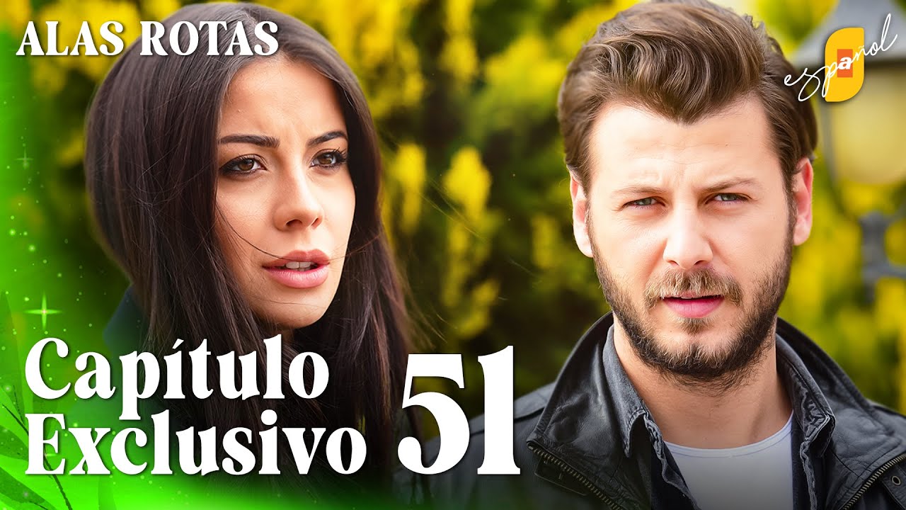 Alas Rotas | Kanatsiz Kuslar - Cap&iacute;tulo Exclusivo 51 | Doblado al Espa&ntilde;ol