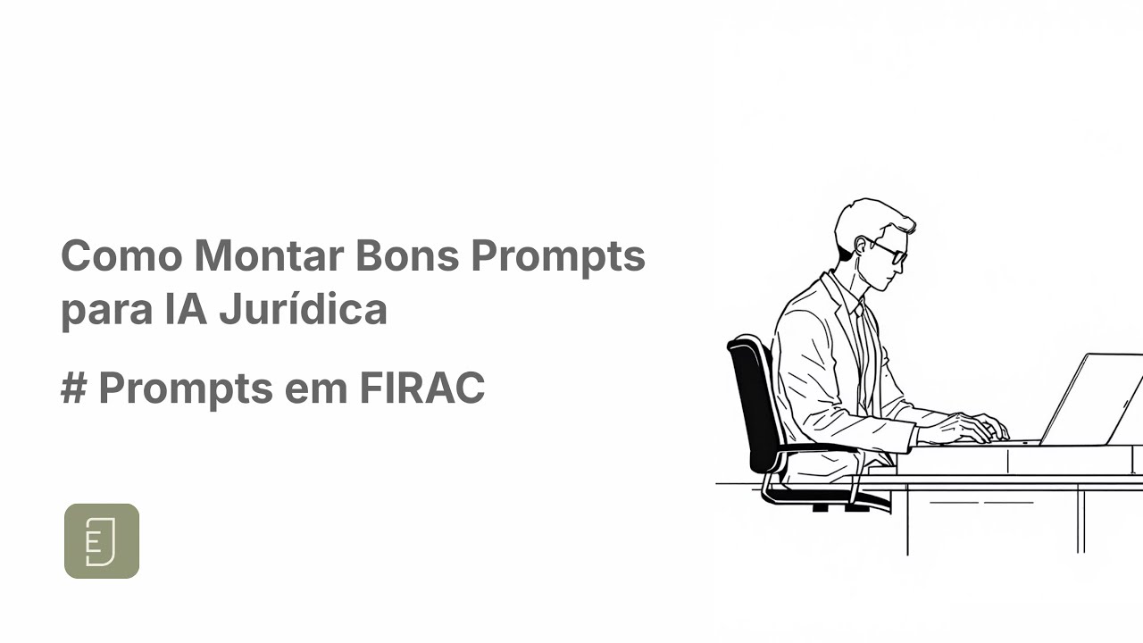 Como Montar Bons Prompts para IA Jur&iacute;dica: Prompts em FIRAC