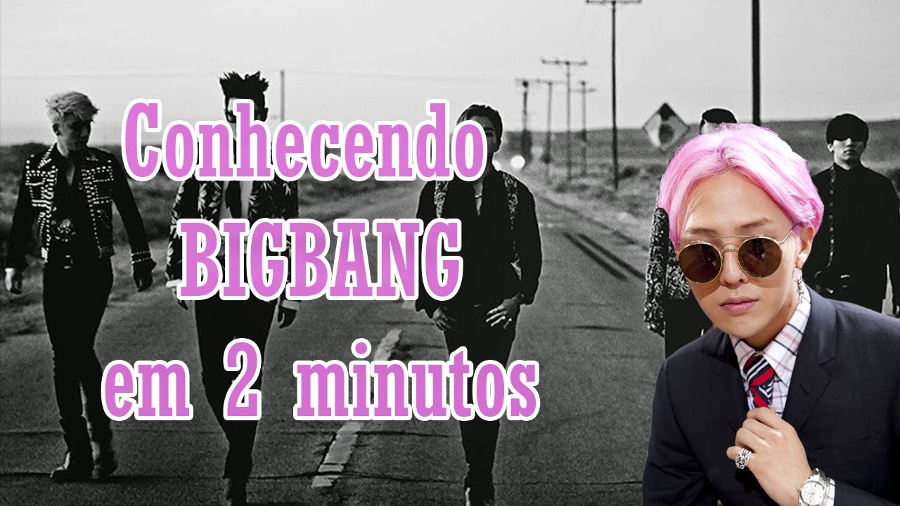 CONHECENDO BIGBANG EM 2 MINUTOS