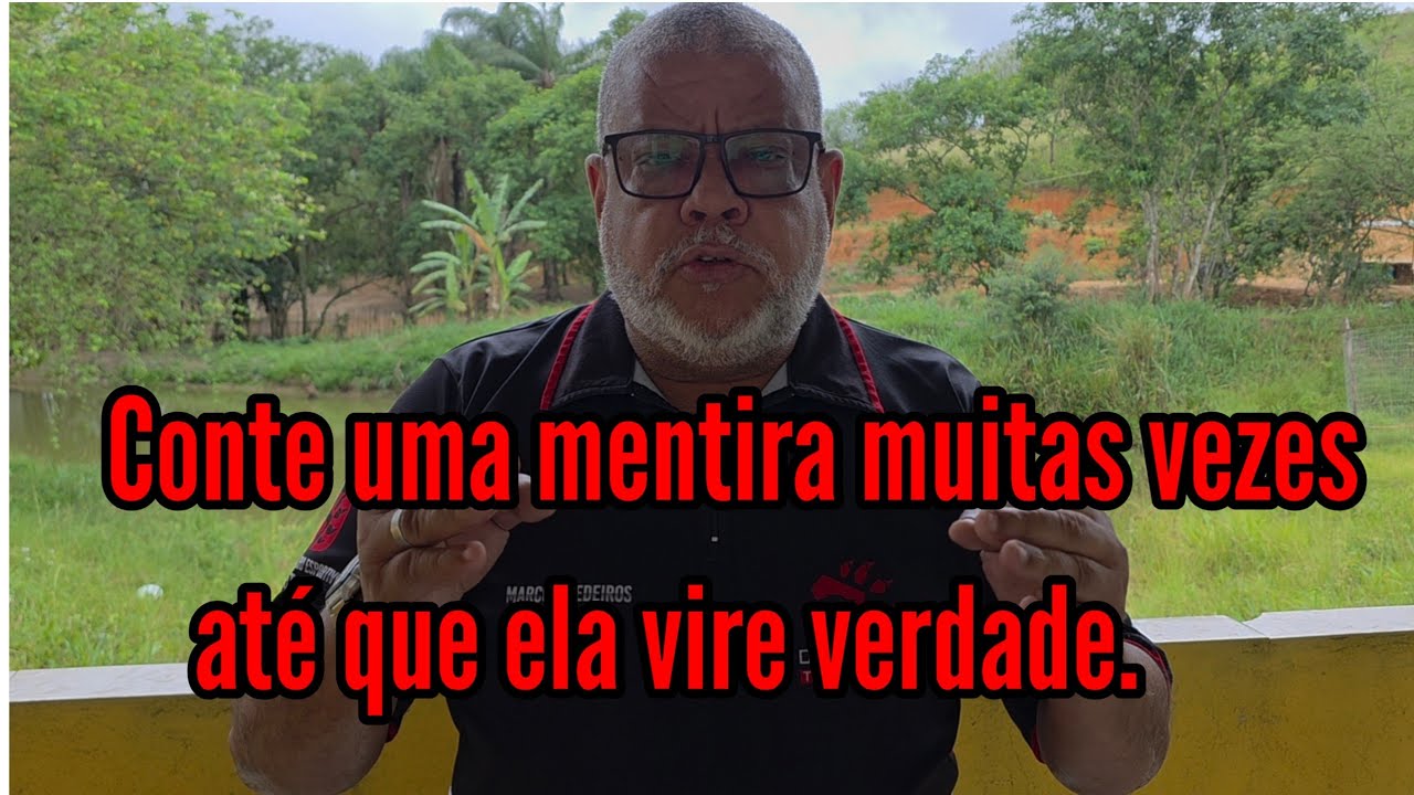 Conte uma mentira por muitas vezes até que vire verdade!