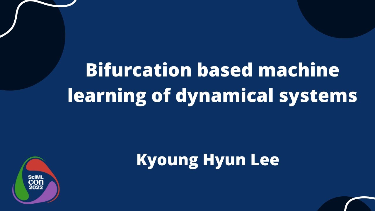 Bifurcation Based Machine Learning of Dynamical Systems | Kyoung Hyun Lee | SciMLCon 2022