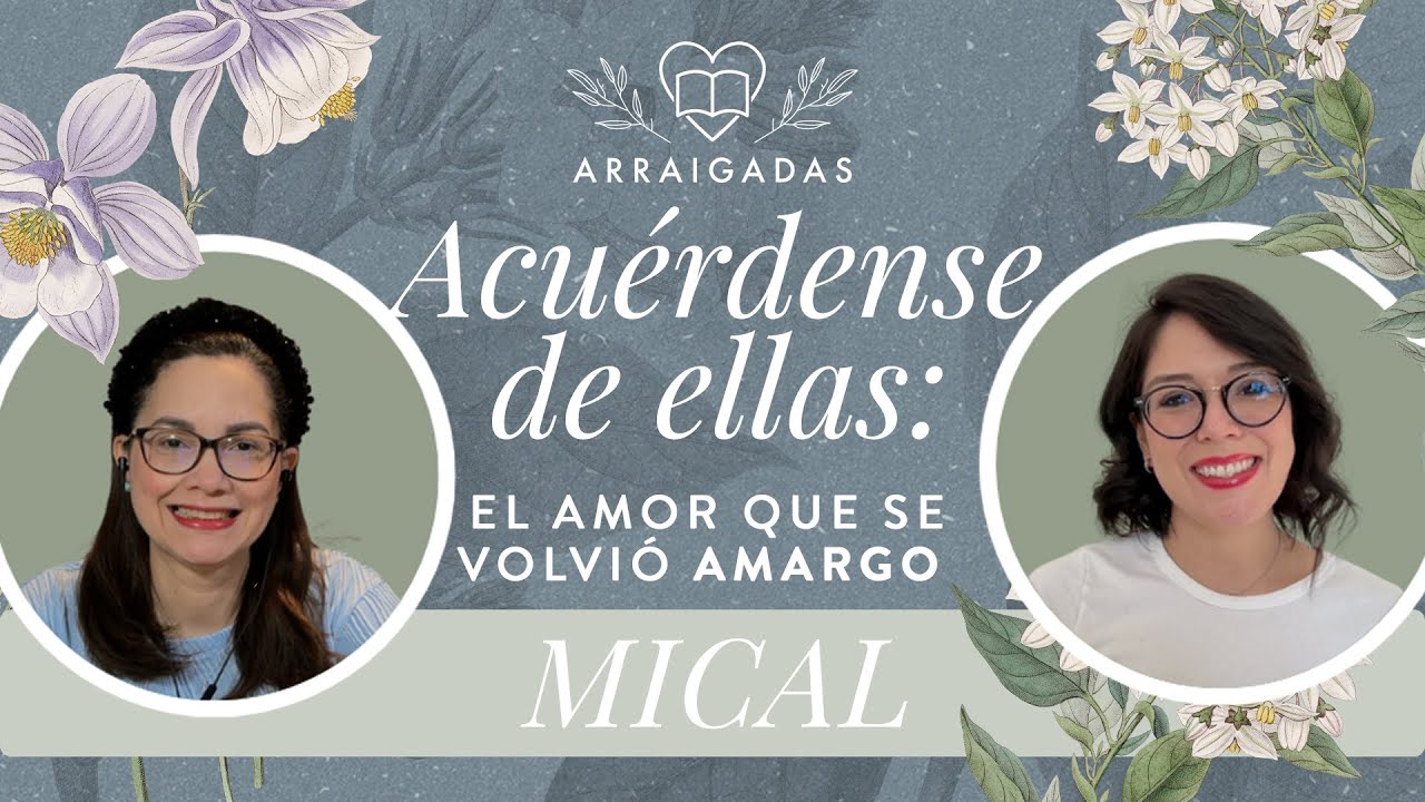 Acuérdense de ellas: El amor que se volvió amargo – Mical  | Arraigadas