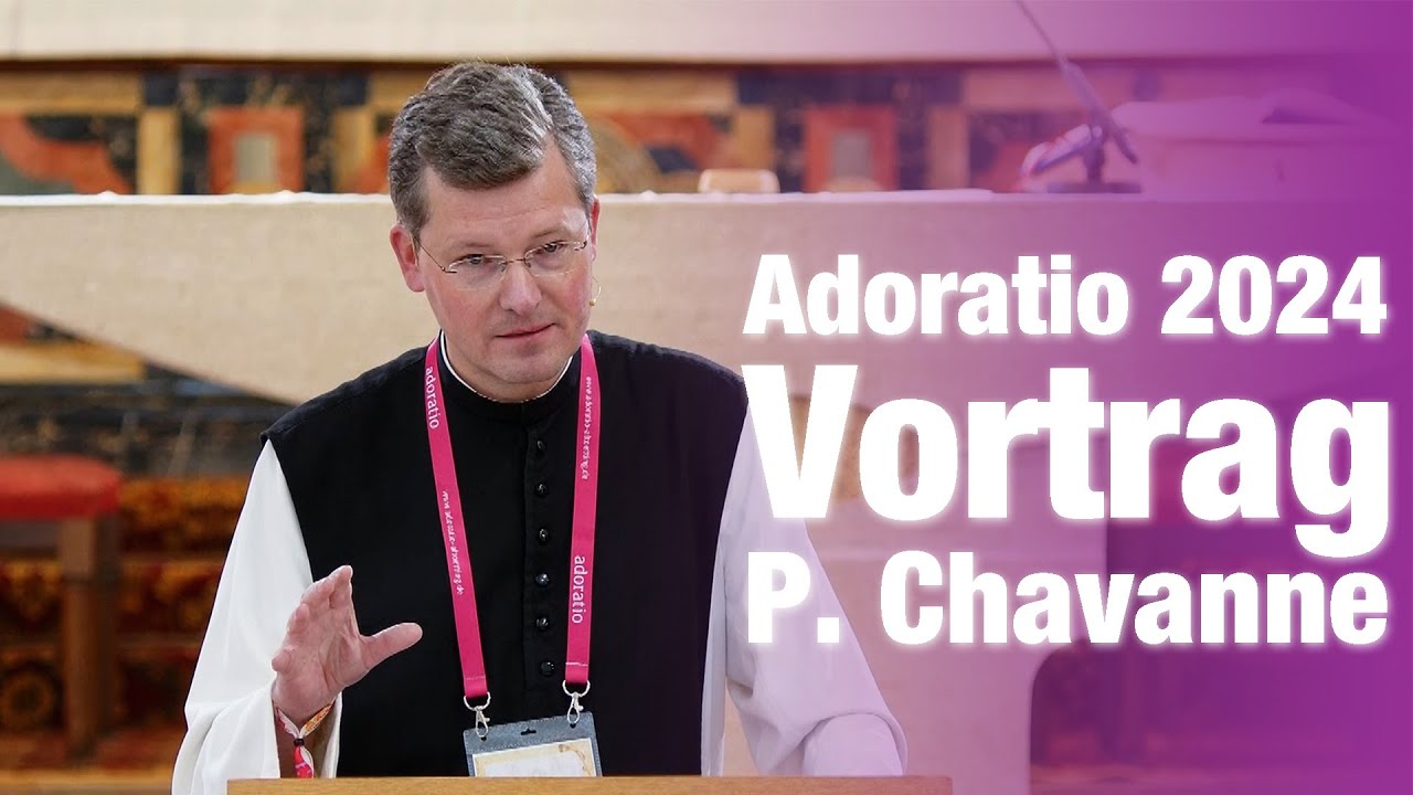 Adoratio 2024 - Vortrag P. Johannes Paul Chavanne