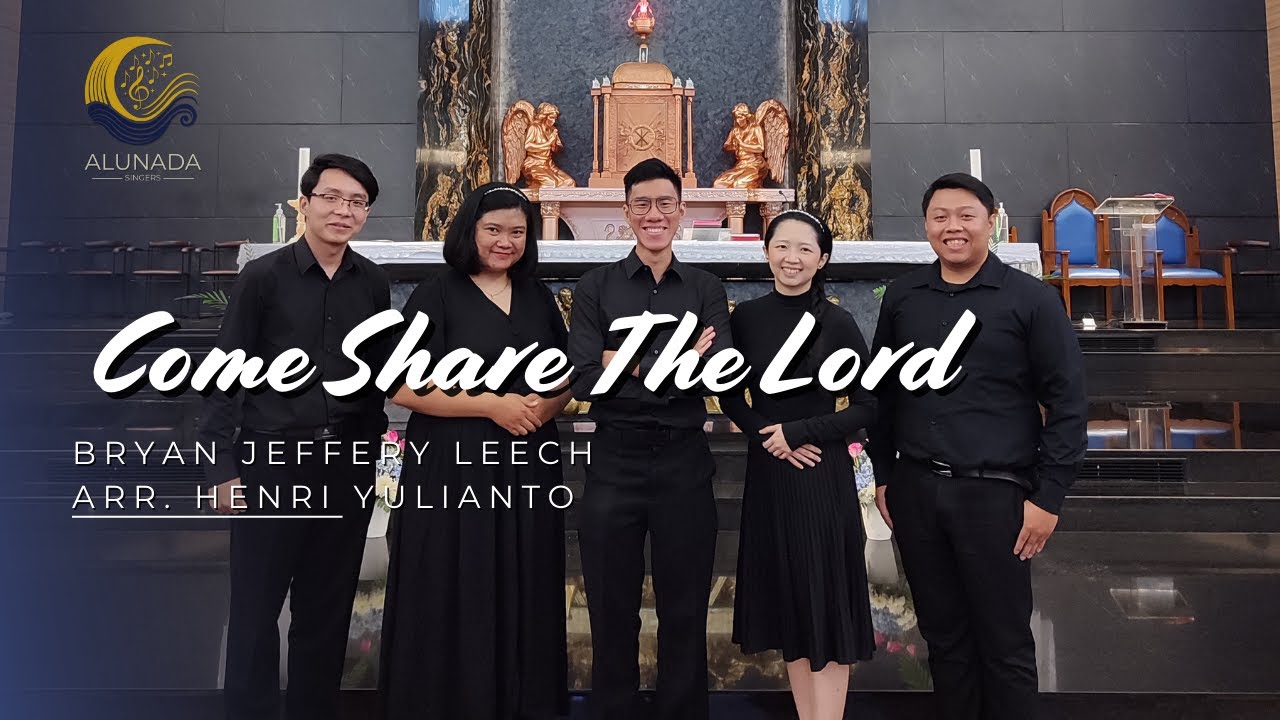 Come Share The Lord -  Bryan Jeffery Leech Arr. Henri Yulianto :  Alunada Singers