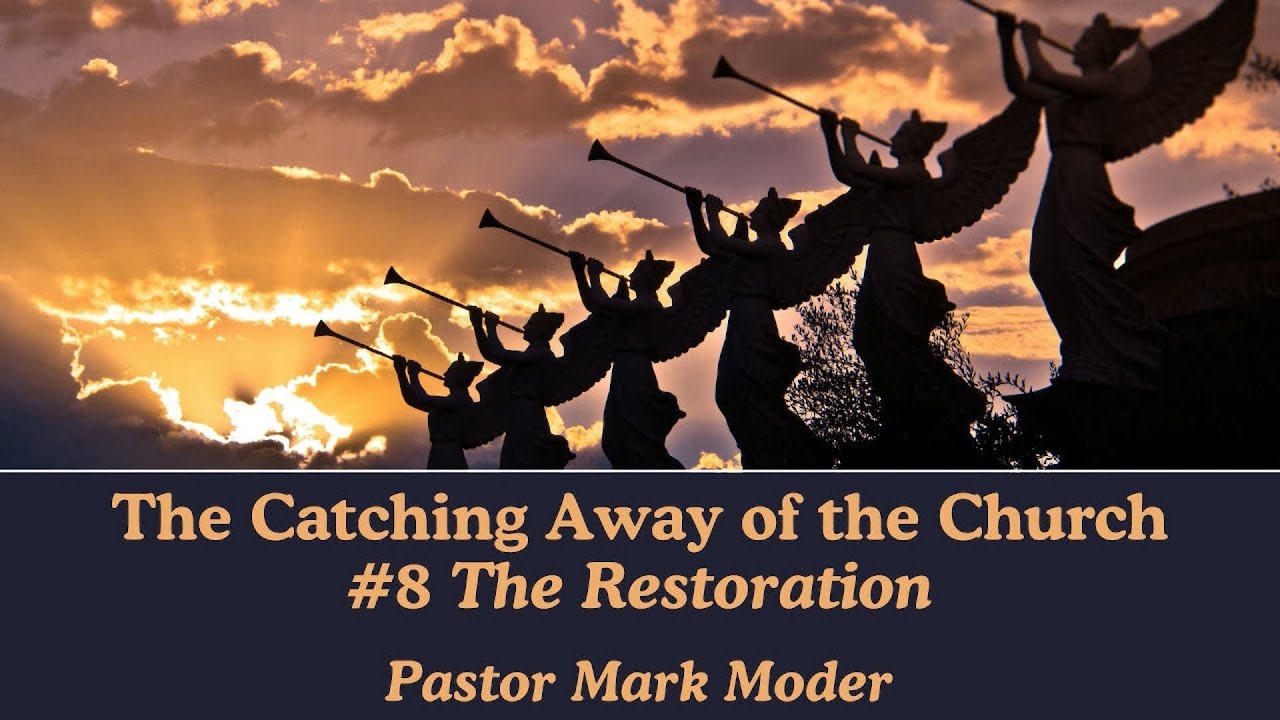 The Catching Away of the Church #8: The Restoration | Pastor Mark Moder