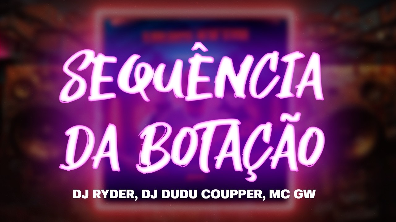 Sequência da Botação - Dj Ryder, Dj Dudu Coupper, Mc GW