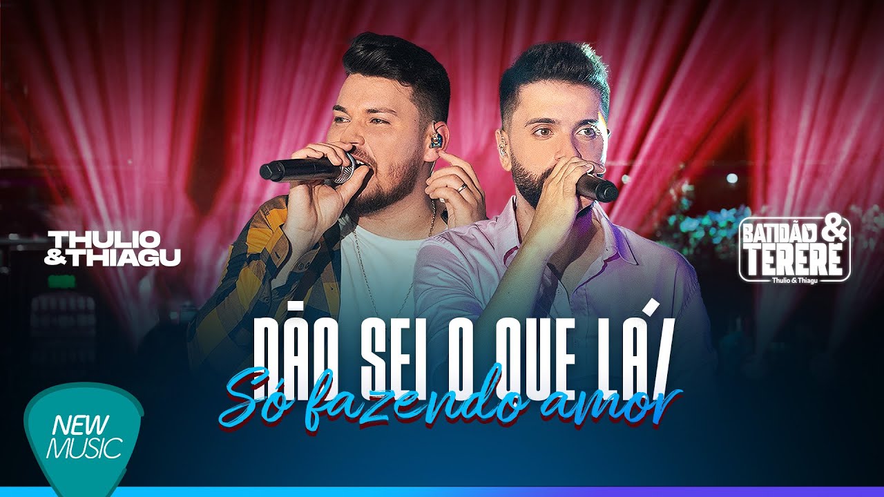 Thulio e Thiagu - N&Atilde;O SEI OQUE L&Aacute;/ S&Oacute; FAZENDO AMOR (Batid&atilde;o & Terer&eacute;, Ao Vivo)