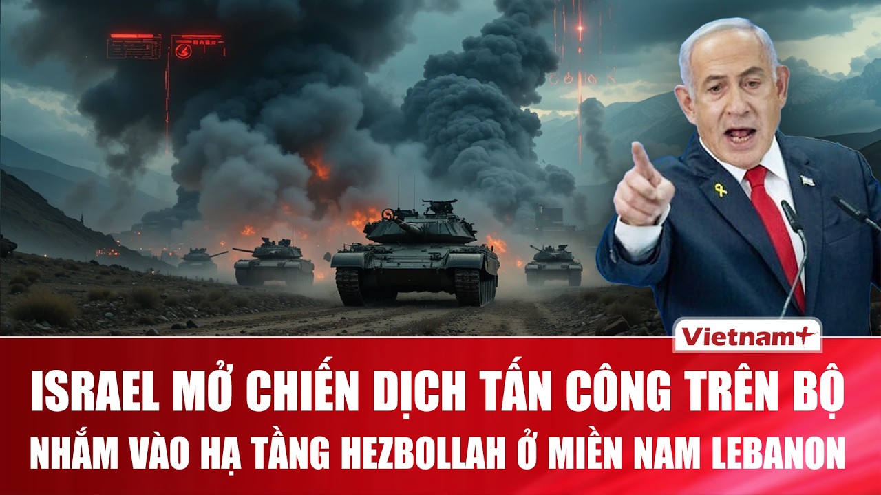 Israel mở chiến dịch tấn công trên bộ ở Lebanon, nhắm vào hạ tầng Hezbollah