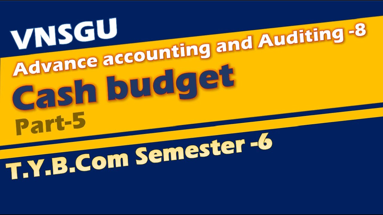 Cash Budget (part5) || Account-8 || T.Y.b.com (sem-6) || VNSGU