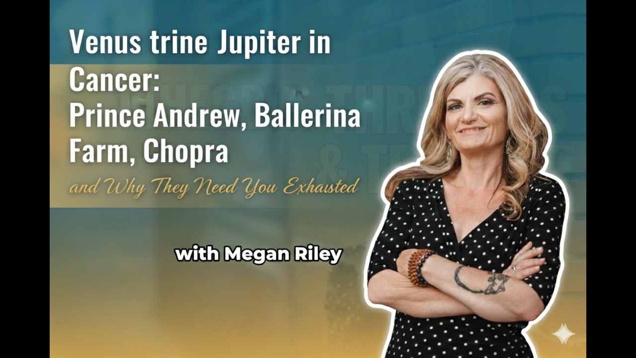 Venus trine Jupiter in Cancer: Prince Andrew, Ballerina Farm, Chopra and Why They Need You Exhausted