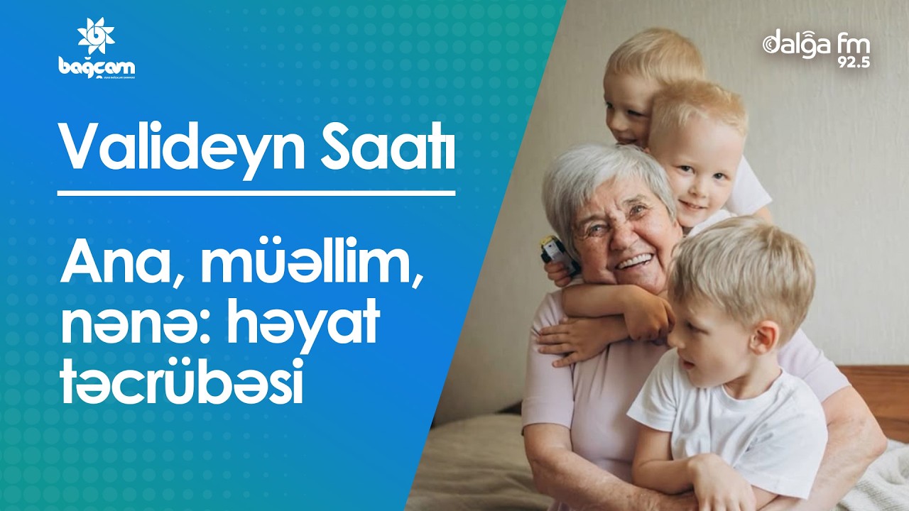 Ana, müəllim, nənə: həyat təcrübəsi