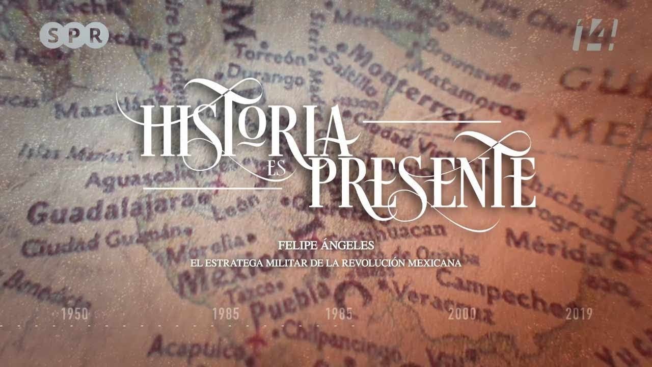 Historia es presente | Felipe Ángeles. El estratega militar de la Revolución Mexicana