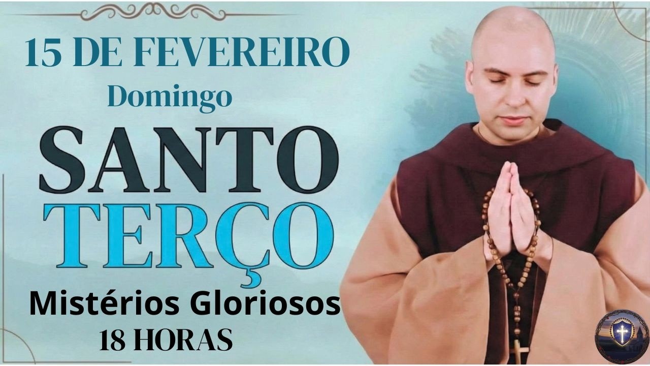 SANTO TERÇO DE HOJE | Domingo, [2/15/2026] –  Mistérios Gloriosos | 18 HORAS