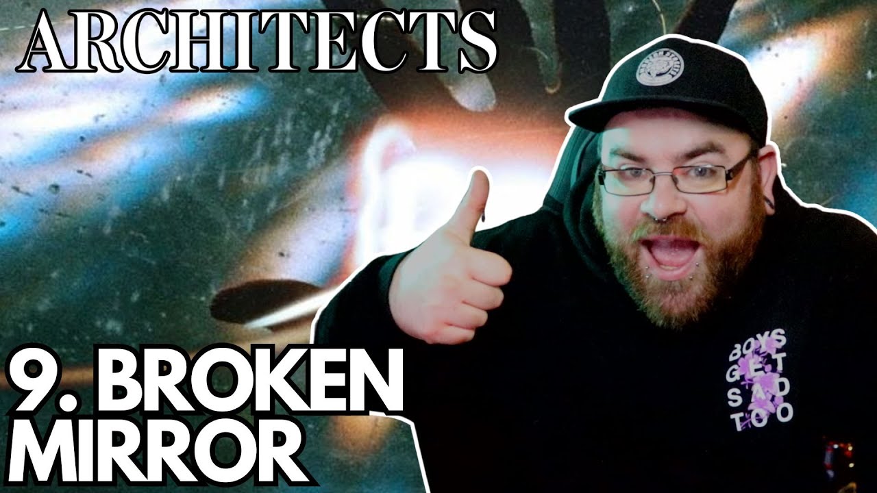 9. BROKEN MIRROR - ARCHITECTS - THE SKY, THE EARTH & ALL BETWEEN - REACTION