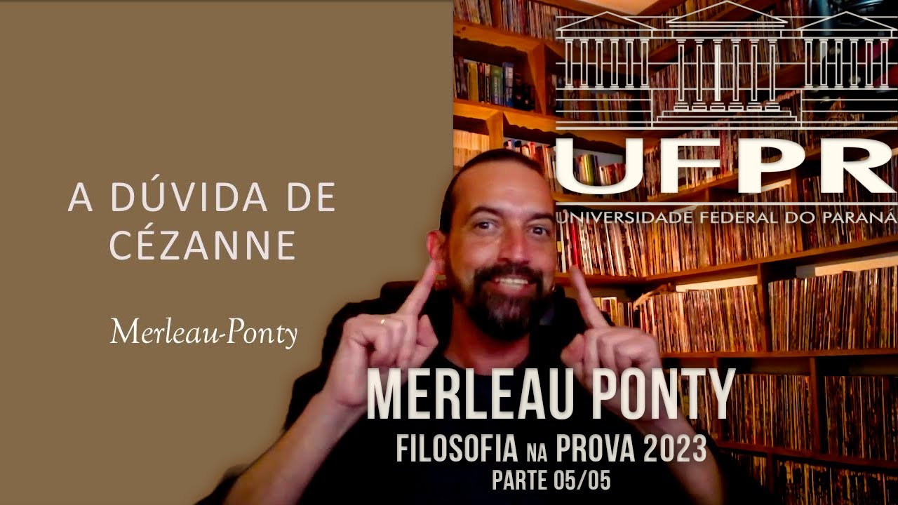 Filosofia na UFPR - Merleau Ponty - A D&uacute;vida de C&eacute;zanne - Parte: 05/05 - Prof. Fred Keller