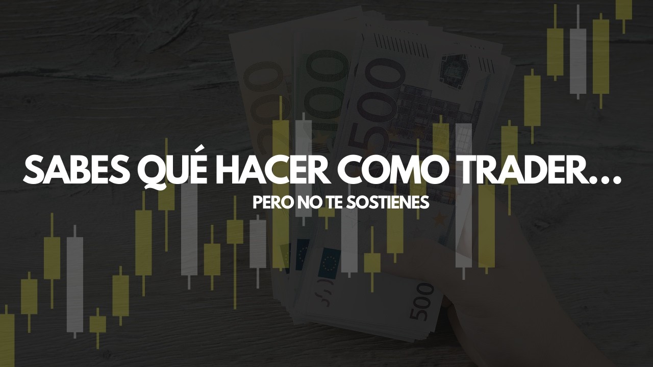 Sabes qué hacer como Trader… pero no te sostienes