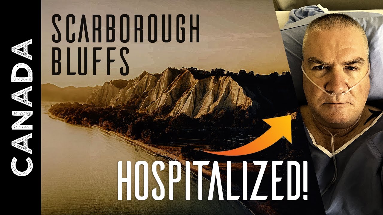 Scarborough Bluffs / Hospitalized!