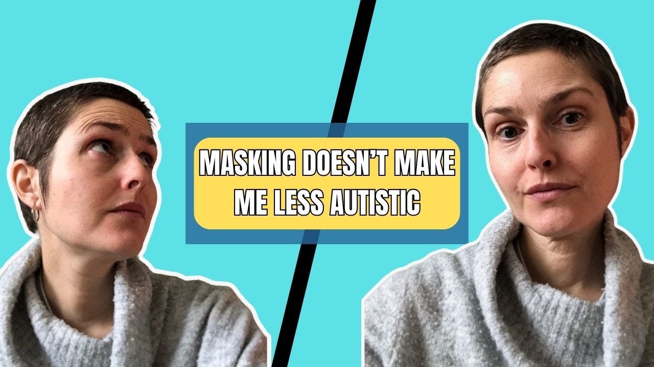 Masking Doesn’t Make Me Less Autistic