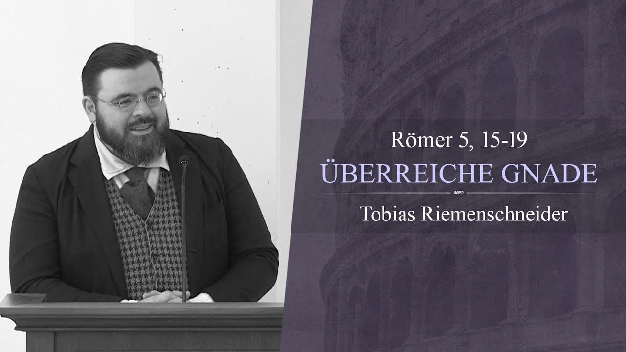 Überreiche Gnade (Römer 5, 15-19) - Tobias Riemenschneider