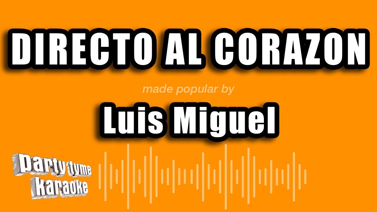 Luis Miguel - Directo Al Corazon (Versión Karaoke)