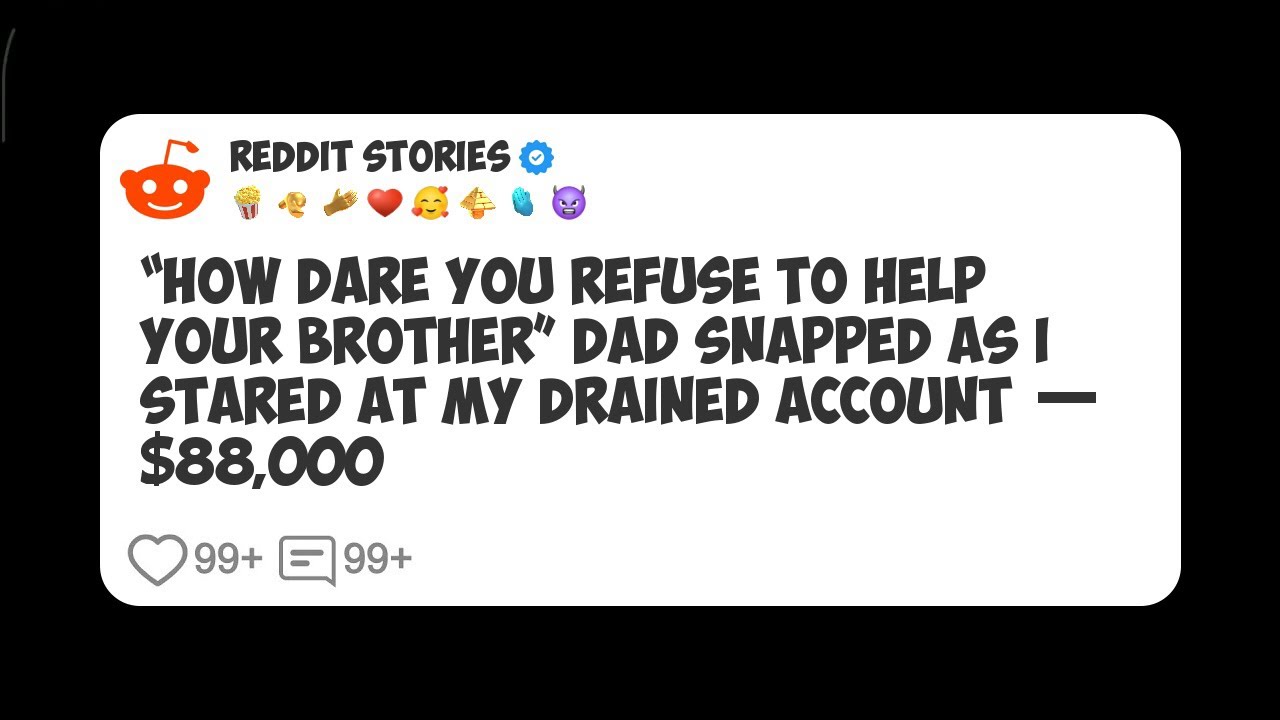 “How Dare You Refuse To Help Your Brother” Dad Snapped As I Stared At My Drained Account — #reddit 