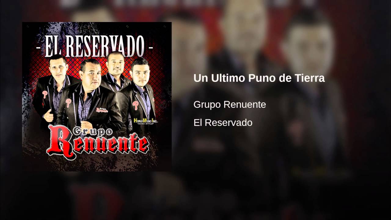 Un Ultimo Puno de Tierra - Grupo Renuente (El Reservado)