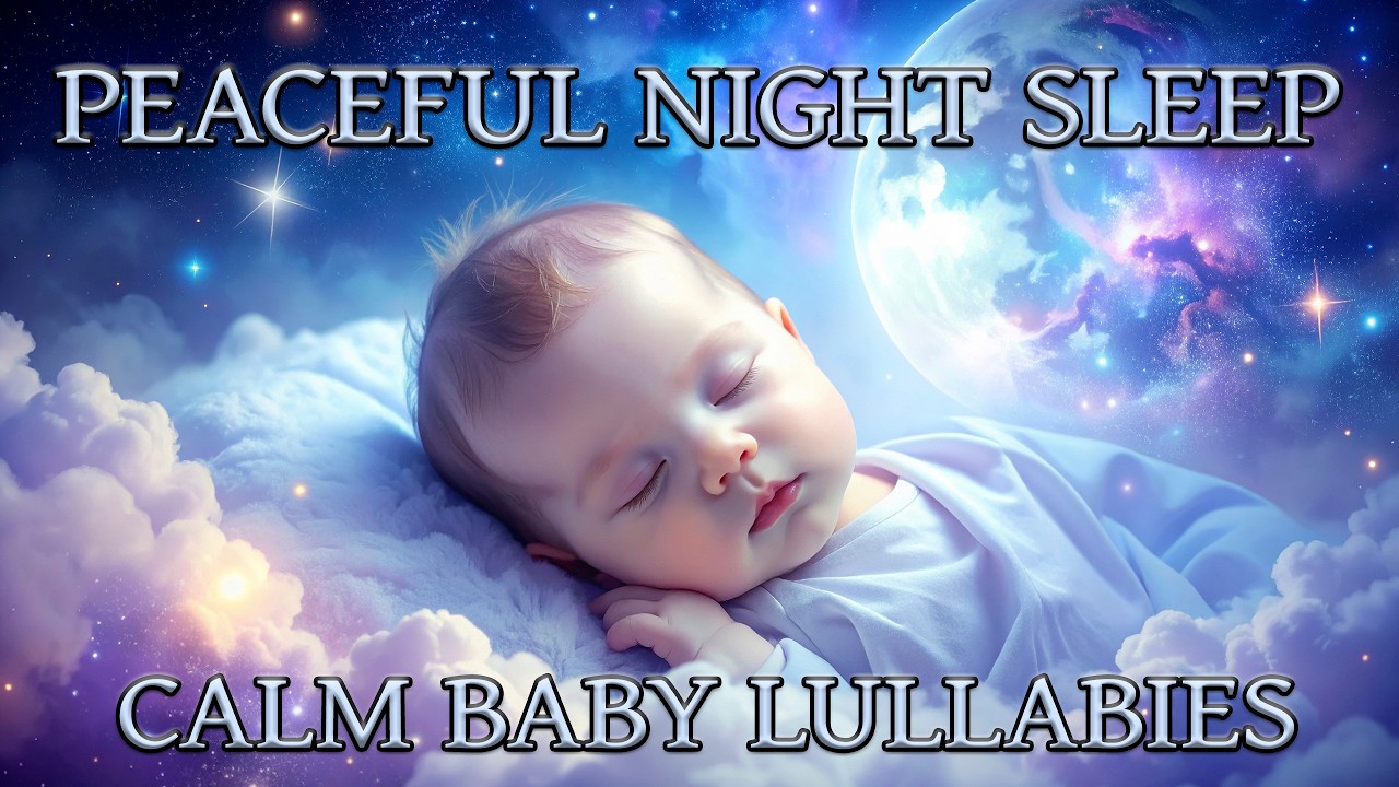 Baby Sleep Music • Calm Lullabies to Help Babies Fall Asleep Fast & Sleep Peacefully All Night Long