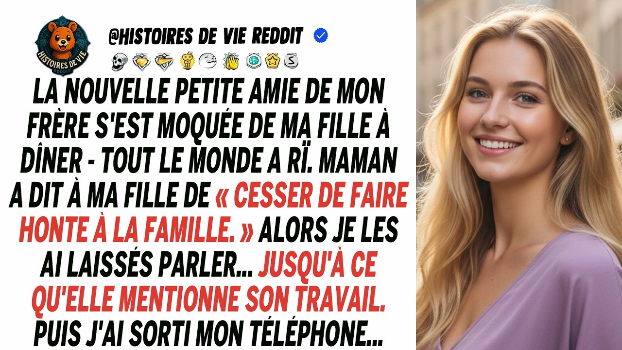 La copine de mon frère s'est moquée de ma fille. Tout le monde a ri. Maman lui a dit de...