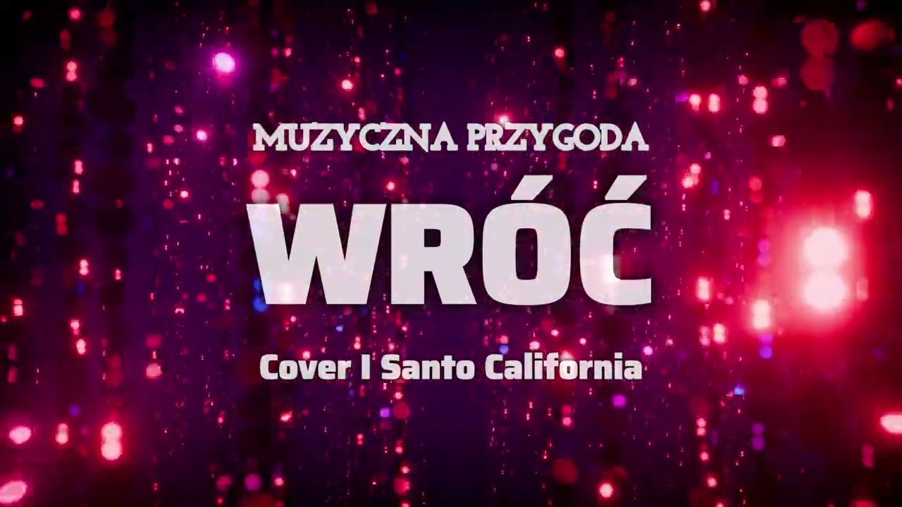 Muzyczna Przygoda - Wr&oacute;ć (Cover I Santo California)