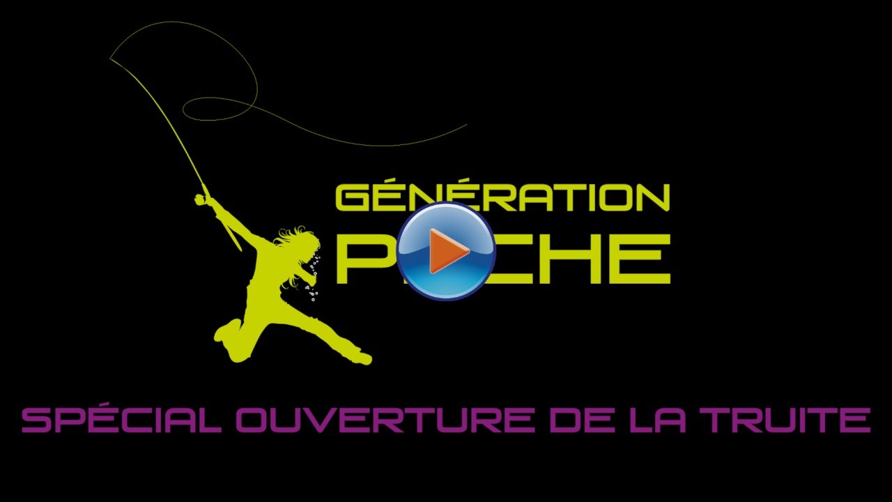 Génération Pêche Spécial ouverture de la truite #2