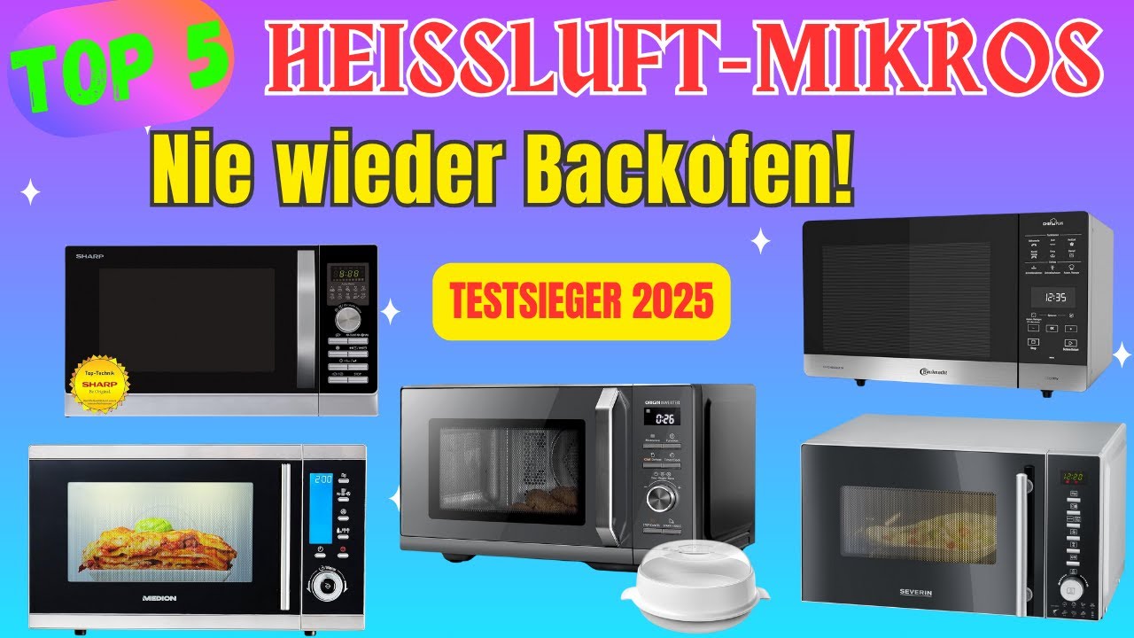 Mikrowellen Test 2025: Die beste Mikrowelle mit Grill und Hei&szlig;luft? | Top 5 Vergleich