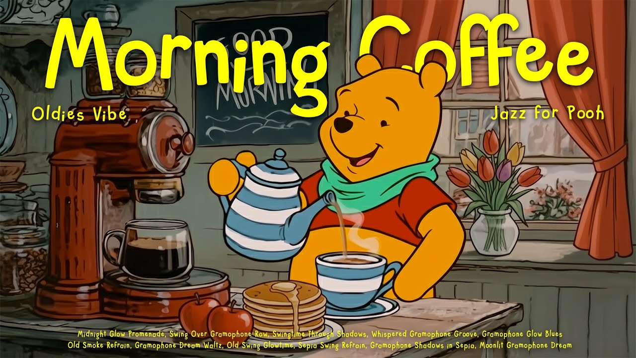 Winnie The Pooh: The Morning Coffee Oldies Jazz ( a playlist )